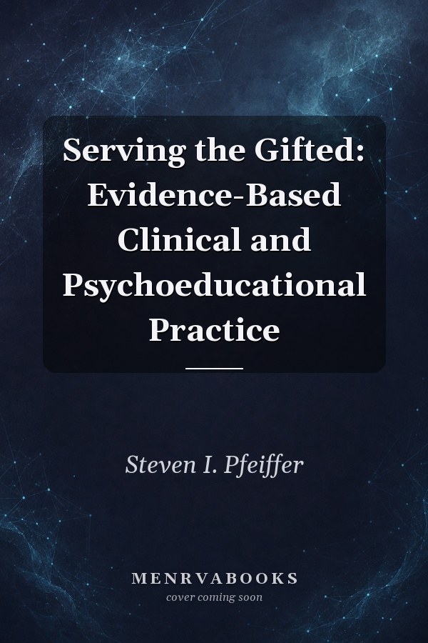 Serving the Gifted: Evidence-Based Clinical and Psychoeducational Practice