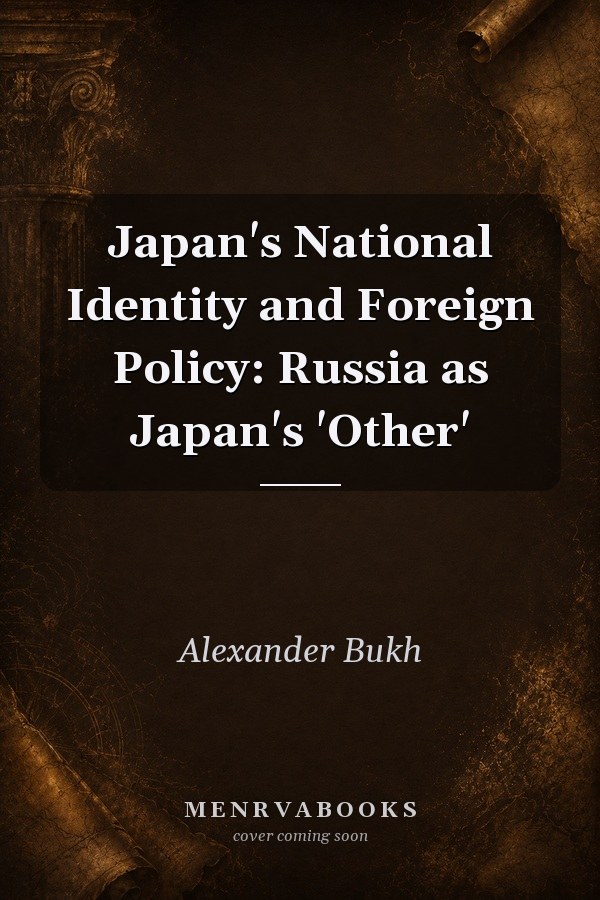 Japan's National Identity and Foreign Policy: Russia as Japan's 'Other'
