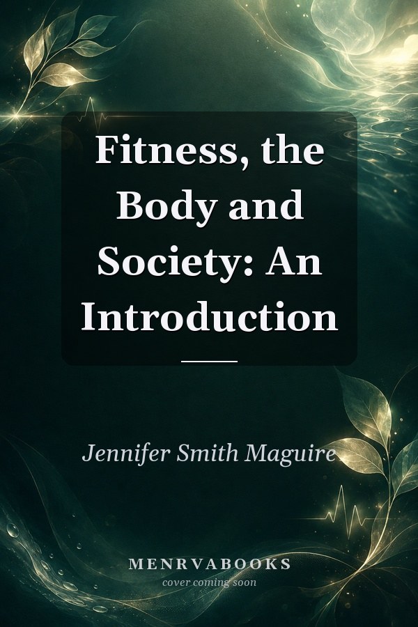 Fitness, the Body and Society: An Introduction