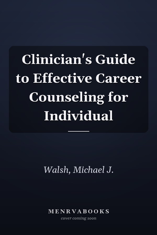 Clinician's Guide to Effective Career Counseling for Individuals