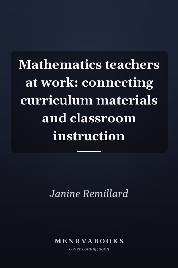 Mathematics Teachers at Work: Connecting Curriculum Materials and Classroom Instruction