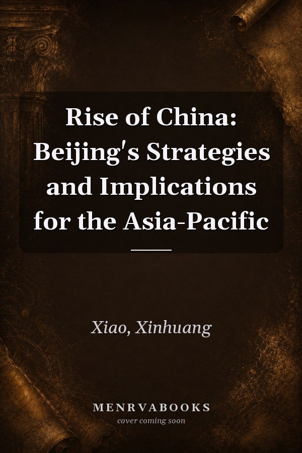 Rise of China: Beijing's Strategies and Implications for the Asia-Pacific