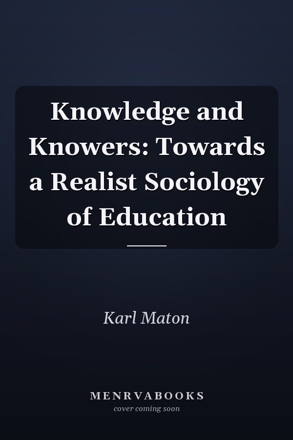 Knowledge and Knowers: Towards a Realist Sociology of Education