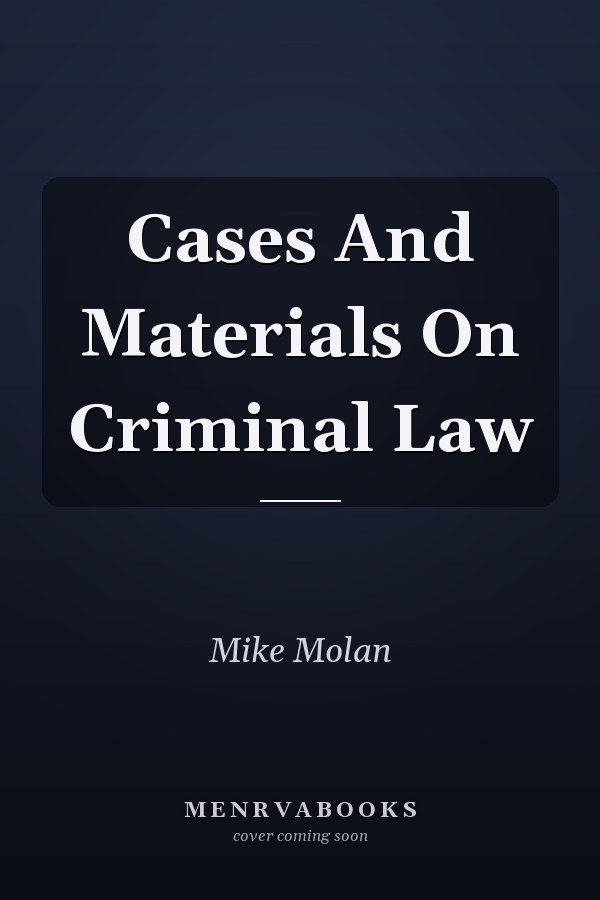 Cases and Materials on Criminal Law