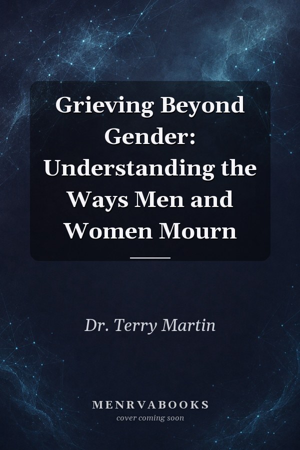 Grieving Beyond Gender: Understanding the Ways Men and Women Mourn