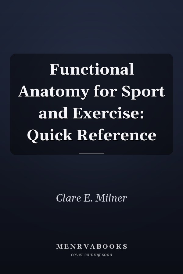 Functional Anatomy for Sport and Exercise: Quick Reference