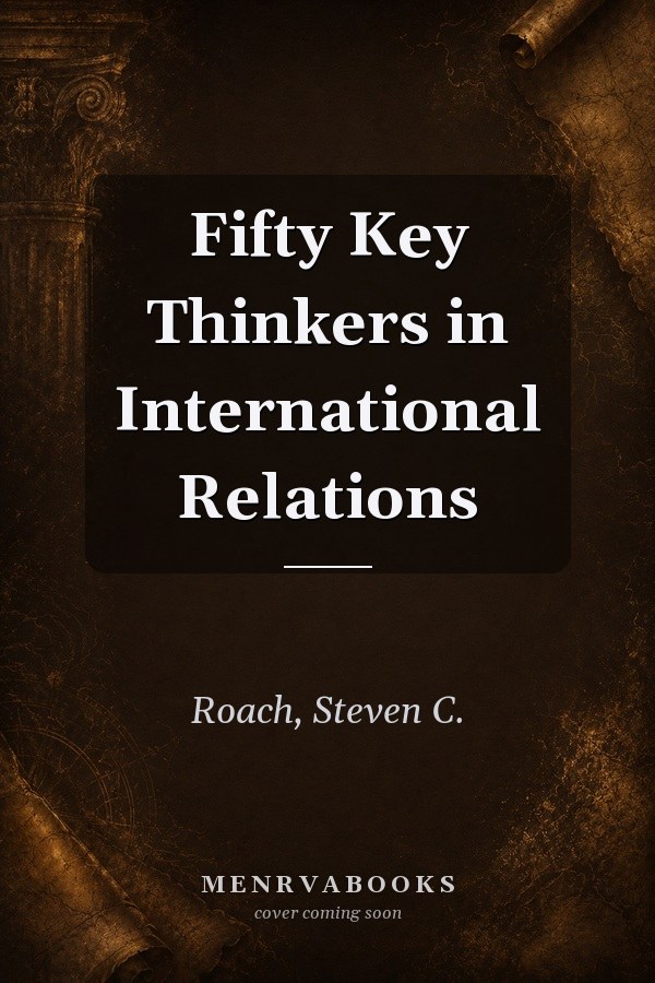 Fifty Key Thinkers in International Relations