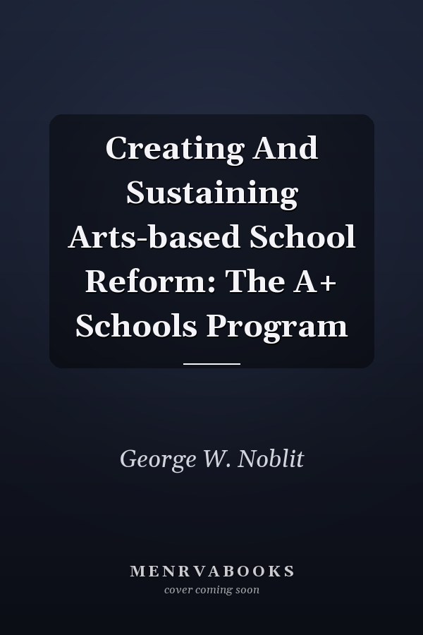 Creating and Sustaining Arts-based School Reform: The A+ Schools Program