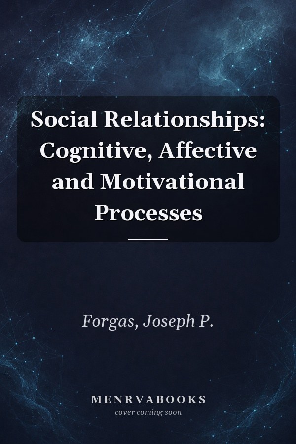 Social Relationships: Cognitive, Affective and Motivational Processes