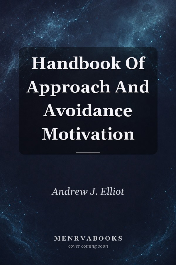 Handbook of Approach and Avoidance Motivation