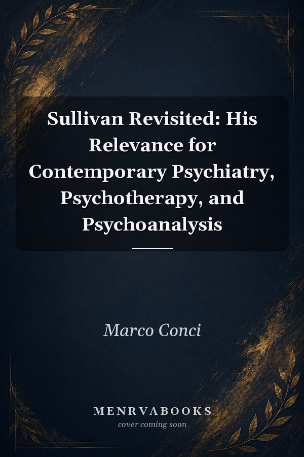 Sullivan Revisited: His Relevance for Contemporary Psychiatry, Psychotherapy, and Psychoanalysis