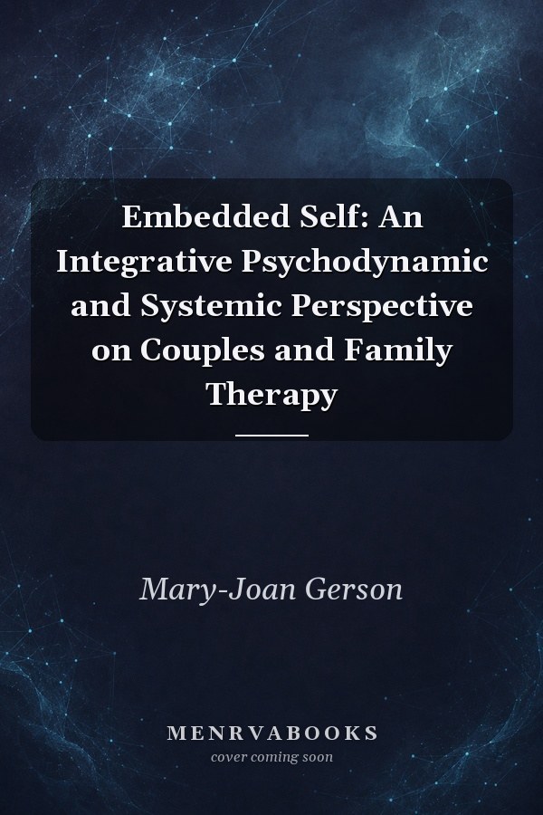 Embedded Self: An Integrative Psychodynamic and Systemic Perspective on Couples and Family Therapy