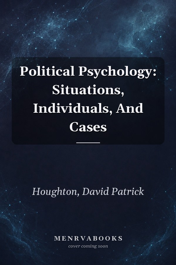 Political Psychology: Situations, Individuals, And Cases