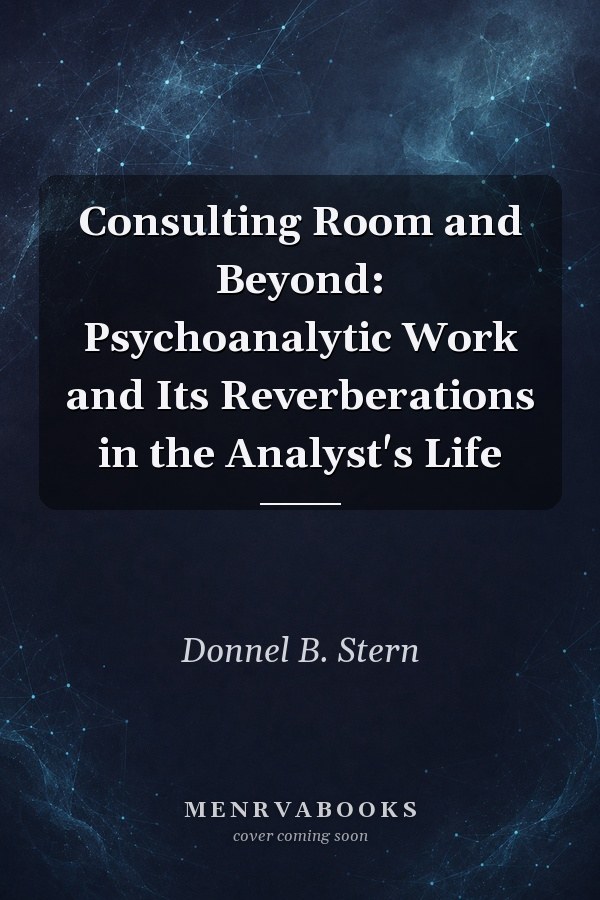 Consulting Room and Beyond: Psychoanalytic Work and Its Reverberations in the Analyst's Life