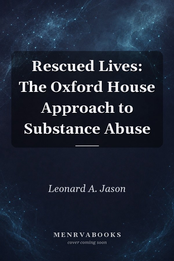 Rescued Lives: The Oxford House Approach to Substance Abuse