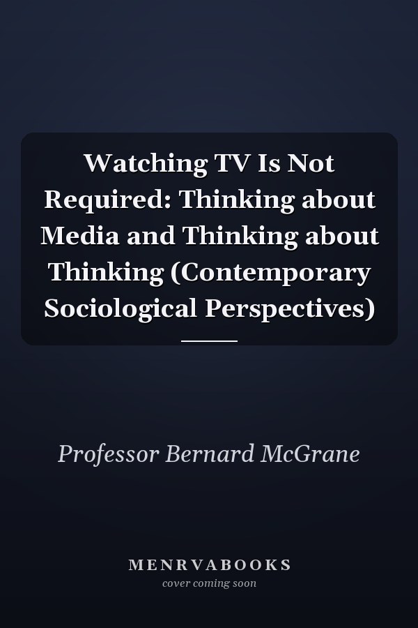 Watching TV Is Not Required: Thinking about Media and Thinking about Thinking