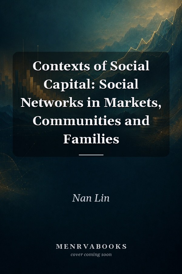 Contexts of Social Capital: Social Networks in Markets, Communities and Families