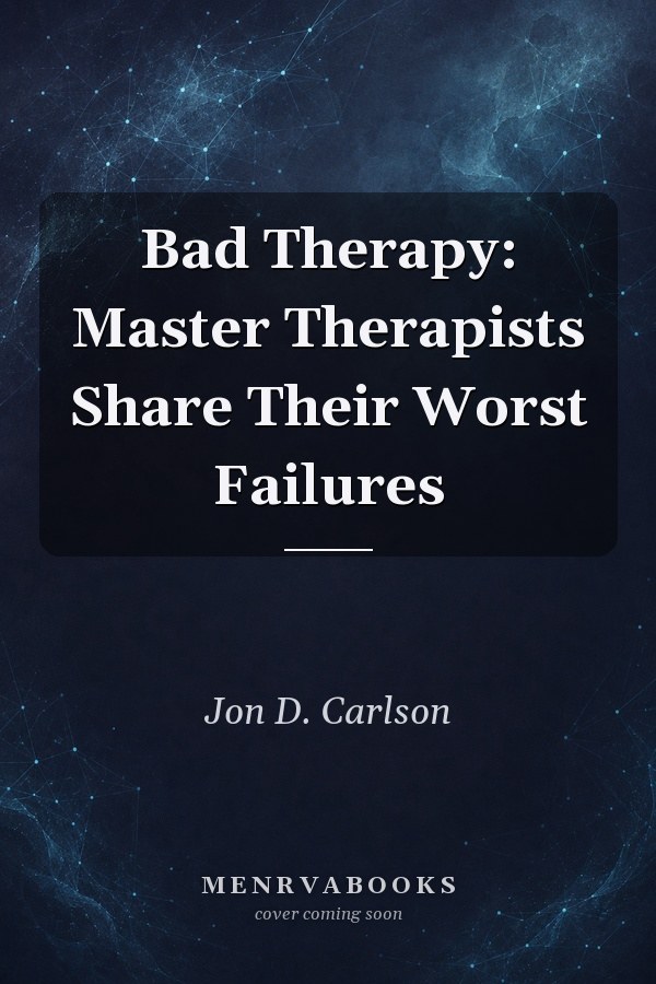 Bad Therapy: Master Therapists Share Their Worst Failures