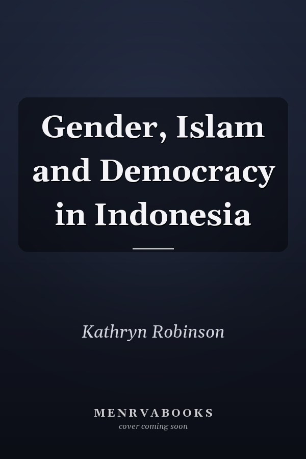 Gender, Islam and Democracy in Indonesia