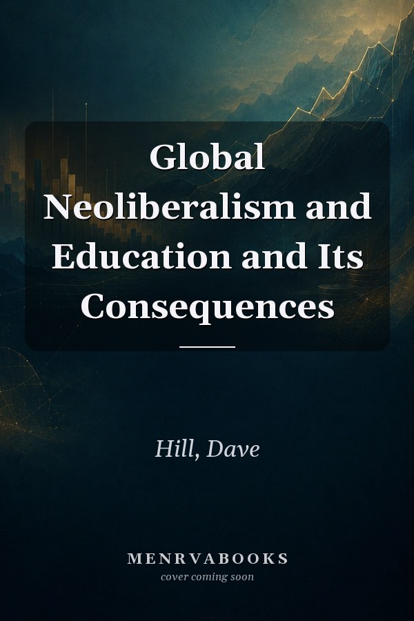 Global Neoliberalism and Education and Its Consequences
