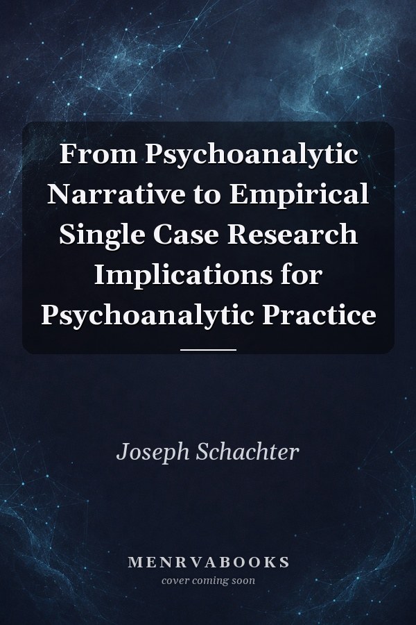 From Psychoanalytic Narrative to Empirical Single Case Research Implications for Psychoanalytic Practice