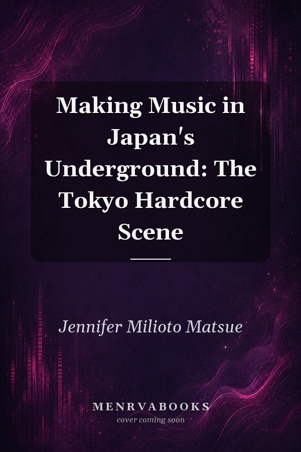 Making Music in Japan's Underground: The Tokyo Hardcore Scene