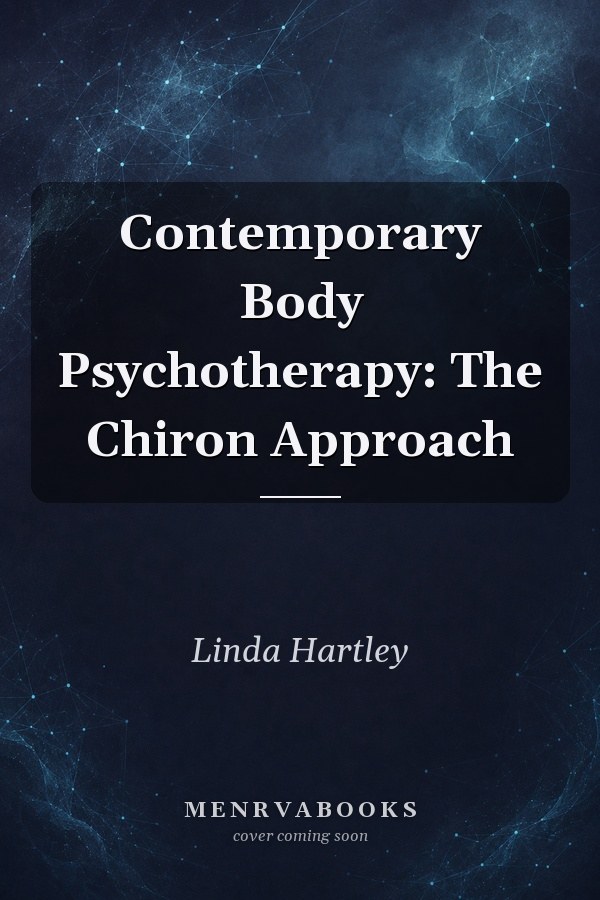 Contemporary Body Psychotherapy: The Chiron Approach