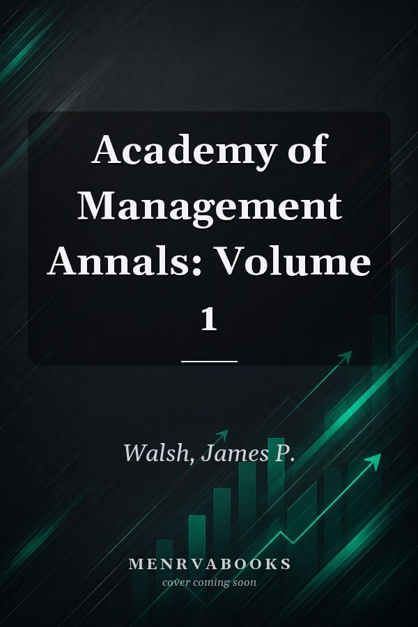 Academy of Management Annals: Volume 1
