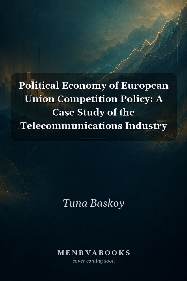 Political Economy of European Union Competition Policy: A Case Study of the Telecommunications Industry