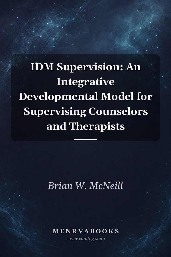 IDM Supervision: An Integrative Developmental Model for Supervising Counselors and Therapists