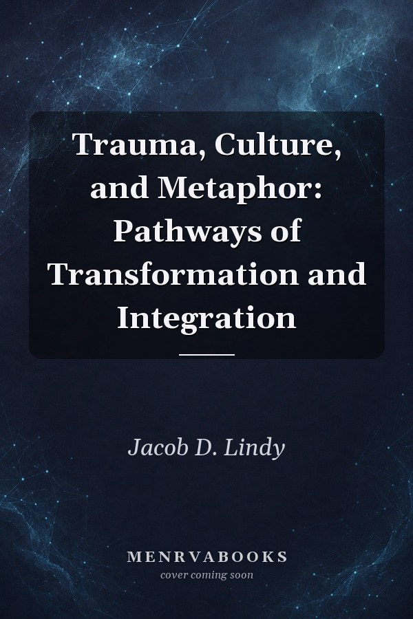 Trauma, Culture, and Metaphor: Pathways of Transformation and Integration
