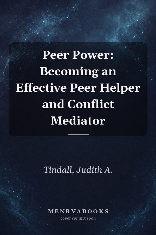 Peer Power: Becoming an Effective Peer Helper and Conflict Mediator