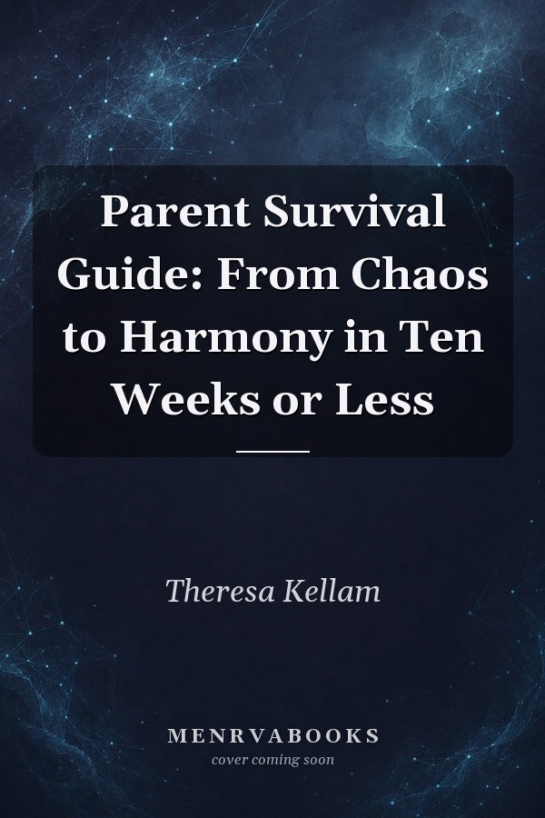 Parent Survival Guide: From Chaos to Harmony in Ten Weeks or Less
