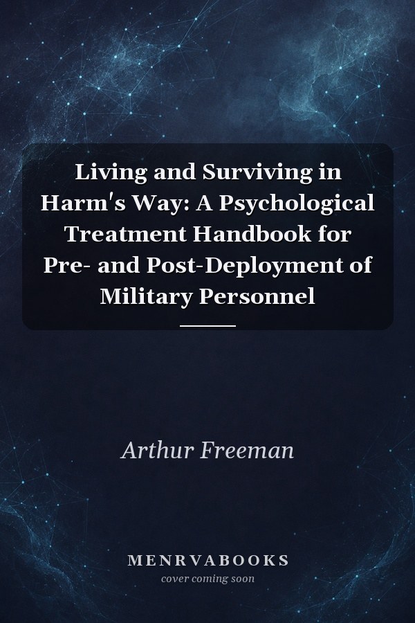Living and Surviving in Harm's Way: A Psychological Treatment Handbook for Pre- and Post-Deployment of Military Personnel