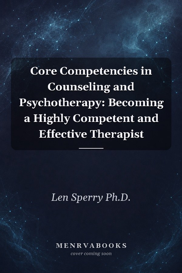 Core Competencies in Counseling and Psychotherapy: Becoming a Highly Competent and Effective Therapist