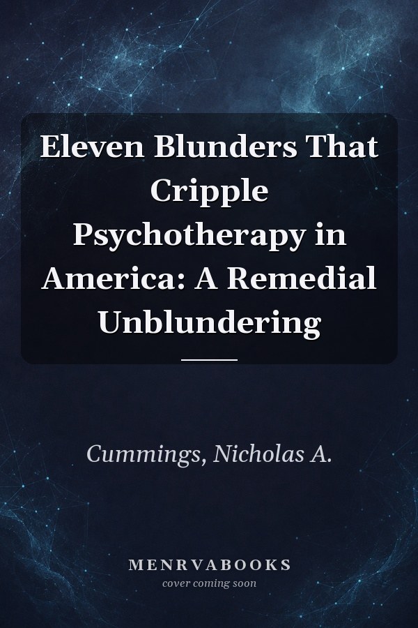 Eleven Blunders That Cripple Psychotherapy in America: A Remedial Unblundering