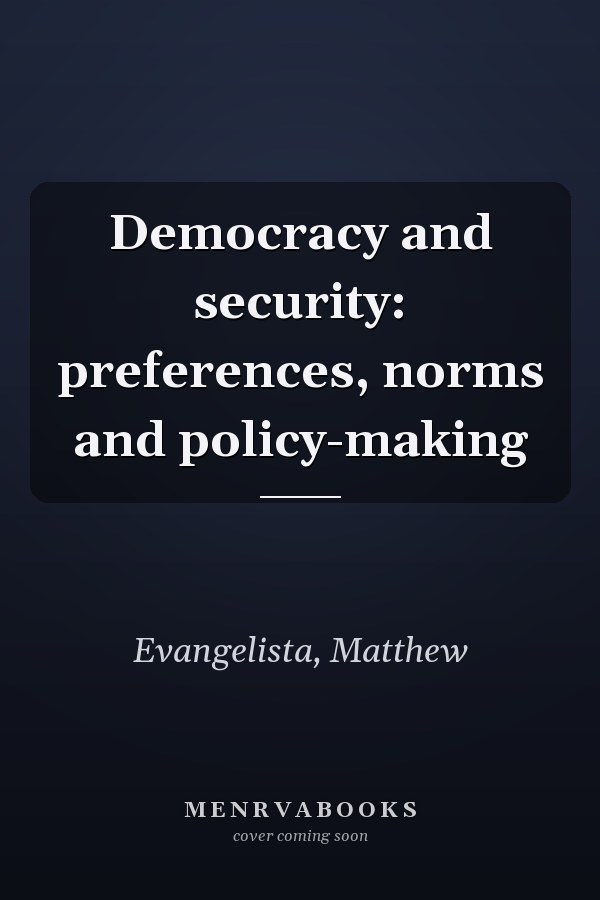 Democracy and Security: Preferences, Norms and Policy-Making