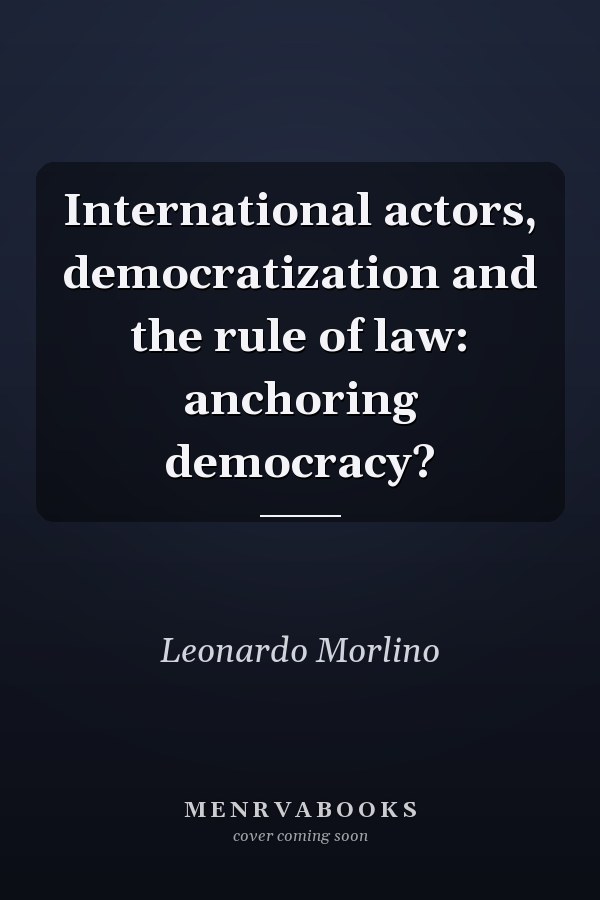 International Actors, Democratization and the Rule of Law: Anchoring Democracy?