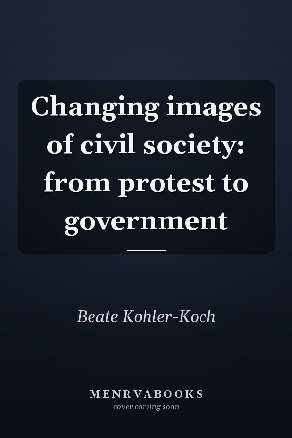 Changing Images of Civil Society: From Protest to Government