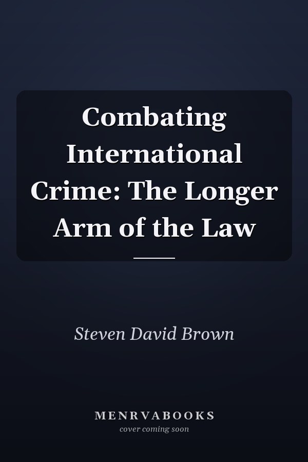 Combating International Crime: The Longer Arm of the Law