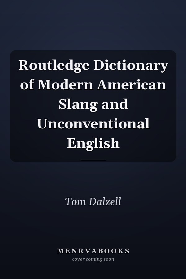 Routledge Dictionary of Modern American Slang and Unconventional English