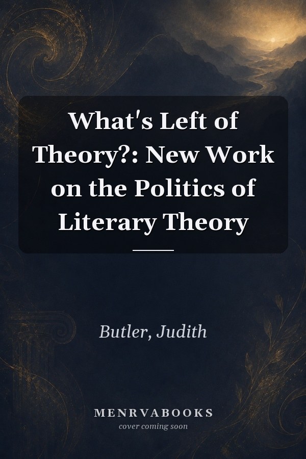What's Left of Theory?: New Work on the Politics of Literary Theory
