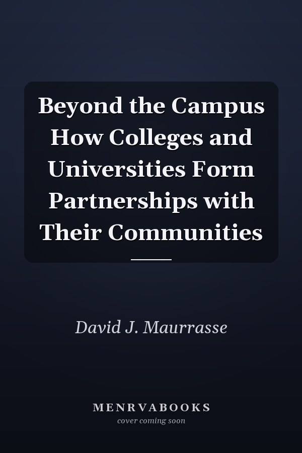 Beyond the Campus How Colleges and Universities Form Partnerships with Their Communities