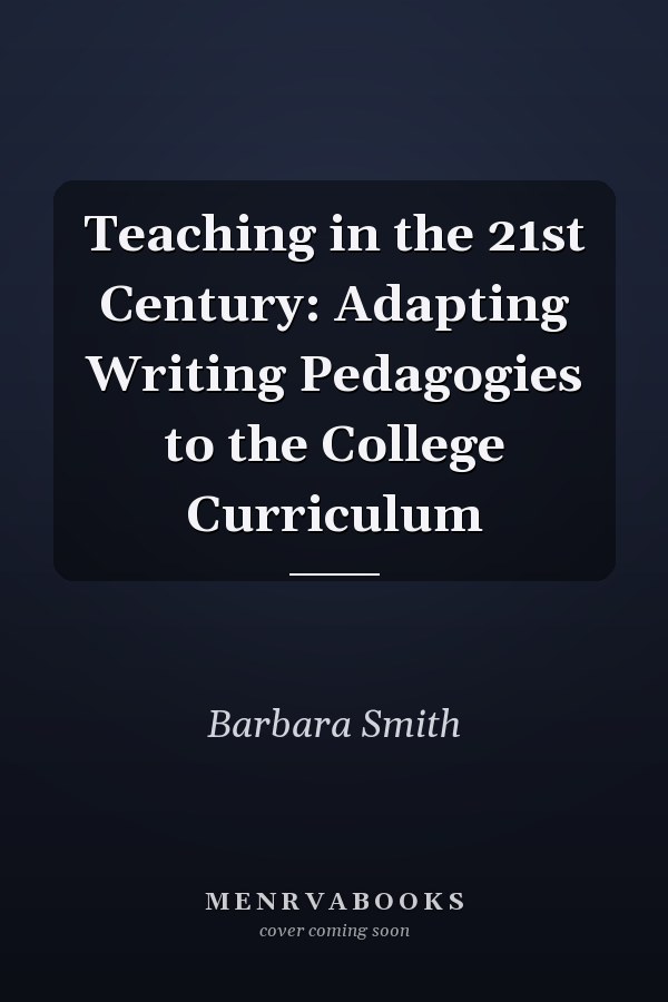Teaching in the 21st Century: Adapting Writing Pedagogies to the College Curriculum