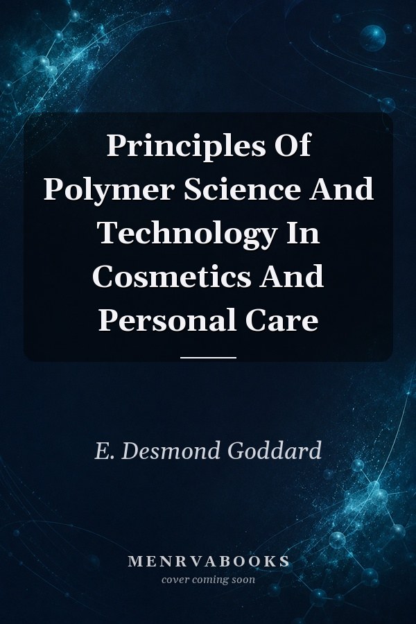 Principles Of Polymer Science And Technology In Cosmetics And Personal Care