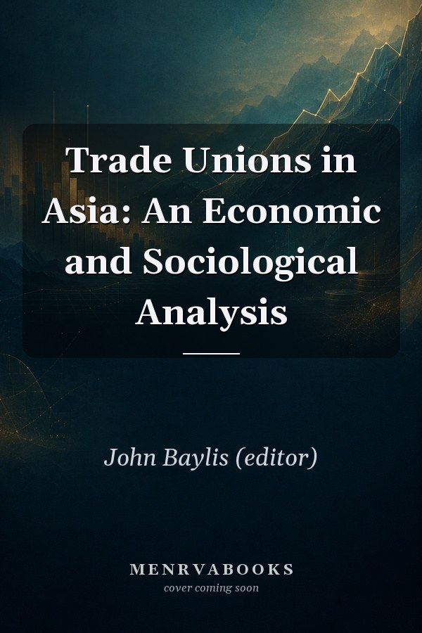 Trade Unions in Asia: An Economic and Sociological Analysis