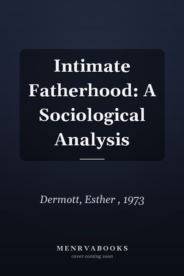 Intimate Fatherhood: A Sociological Analysis