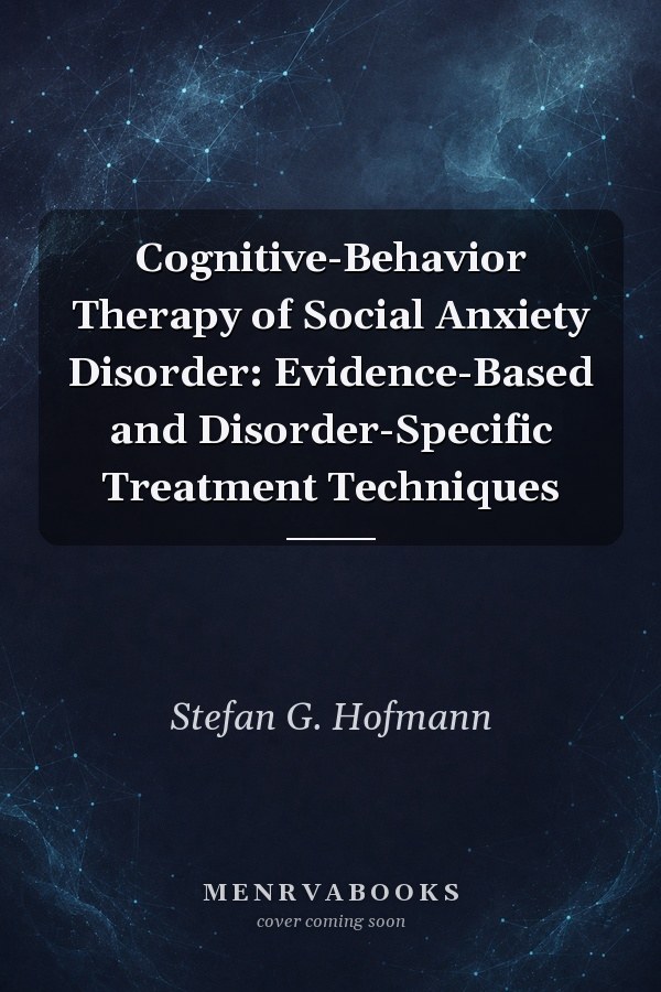 Cognitive-Behavior Therapy of Social Anxiety Disorder: Evidence-Based and Disorder-Specific Treatment Techniques