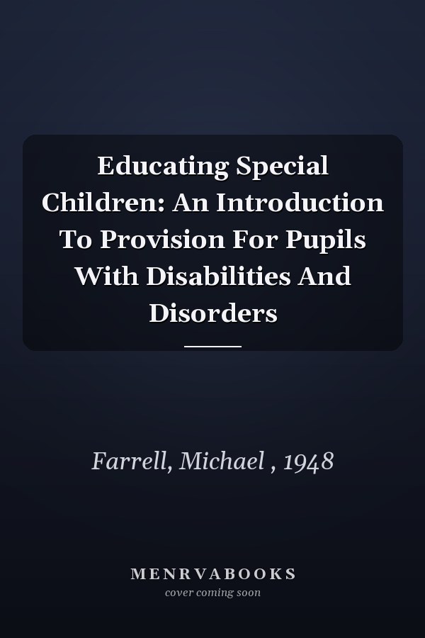 Educating Special Children: An Introduction to Provision for Pupils with Disabilities and Disorders