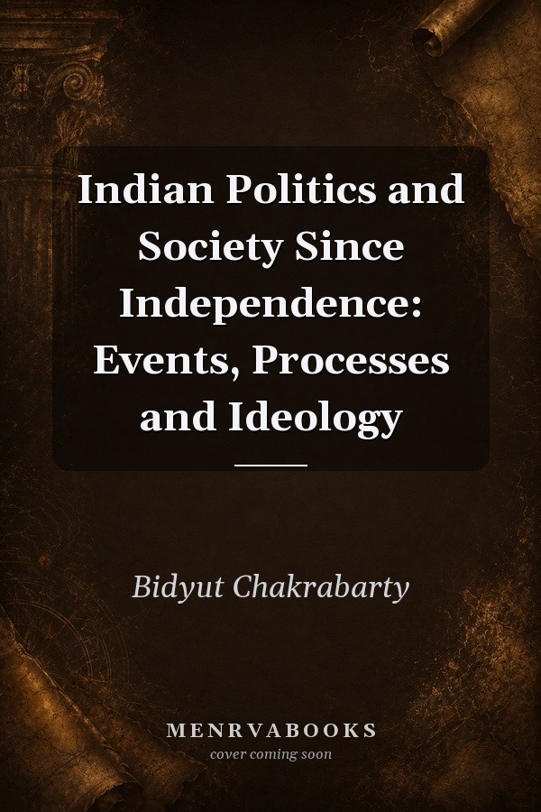 Indian Politics and Society Since Independence: Events, Processes and Ideology